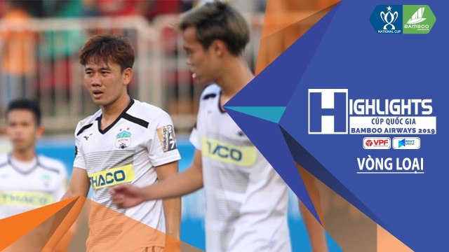 Hồng Duy - Minh Vương nổ súng, HAGL thắng dễ Đăk Lăk tại Cúp Quốc Gia Bamboo Airway 2019 | VPF Media