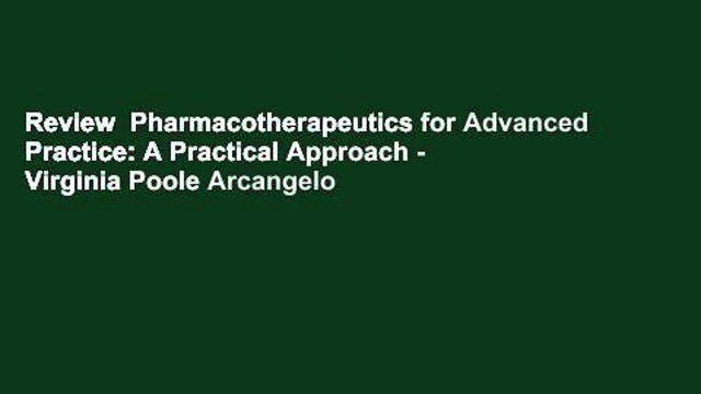 Review Pharmacotherapeutics for Advanced Practice: A Practical Approach - Virginia Poole Arcangelo