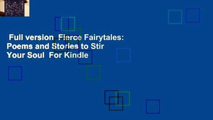 Full version  Fierce Fairytales: Poems and Stories to Stir Your Soul  For Kindle