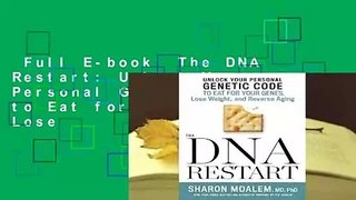 Full E-book  The DNA Restart: Unlock Your Personal Genetic Code to Eat for Your Genes, Lose
