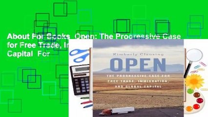 About For Books  Open: The Progressive Case for Free Trade, Immigration, and Global Capital  For