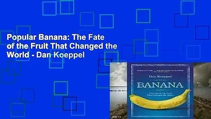 Popular Banana: The Fate of the Fruit That Changed the World - Dan Koeppel