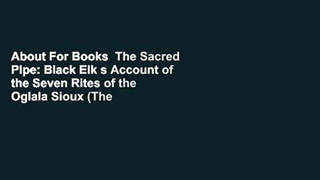 About For Books The Sacred Pipe: Black Elk s Account of the Seven Rites of the Oglala Sioux (The