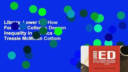 Library  Lower Ed: How For-Profit Colleges Deepen Inequality in America - Tressie McMillan Cottom