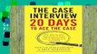 Popular The Case Interview: 20 Days to Ace the Case: Your Day-by-Day Prep Course to Land a Job in