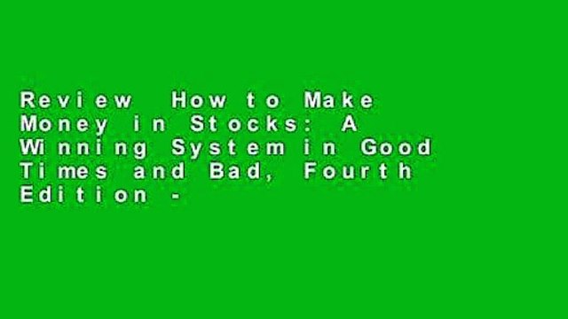 Review How to Make Money in Stocks: A Winning System in Good Times and Bad, Fourth Edition -