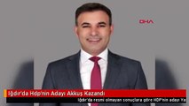 Iğdır'da Hdp'nin Adayı Akkuş Kazandı