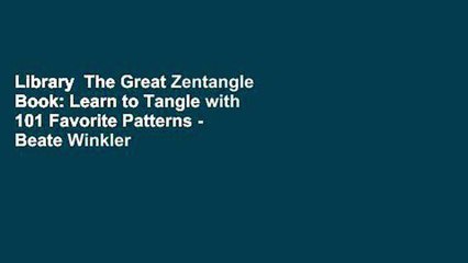 Library  The Great Zentangle Book: Learn to Tangle with 101 Favorite Patterns - Beate Winkler