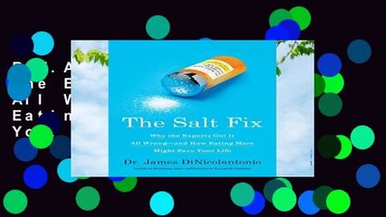 R.E.A.D Salt Fix: Why the Experts Got it All Wrong--and How Eating More Might Save Your Life