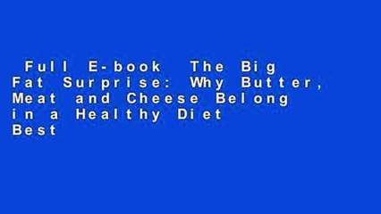 Full E-book  The Big Fat Surprise: Why Butter, Meat and Cheese Belong in a Healthy Diet  Best