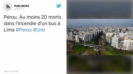 Pérou. Au moins 20 morts dans l'incendie d'un bus à Lima