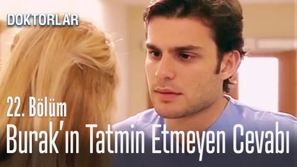 Burak'ın tatmin etmeyen cevabı - Doktorlar 22. Bölüm
