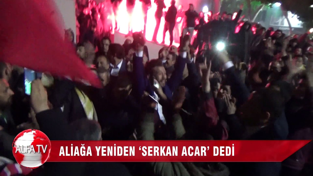 Aliağa Yeniden ‘Serkan Acar’ Dedi