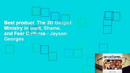 Best product  The 3D Gospel: Ministry in Guilt, Shame, and Fear Cultures - Jayson Georges