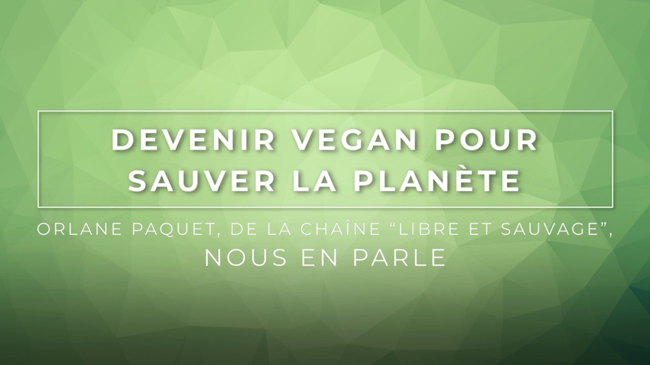 Devenir Vegan pour sauver la planète : Orlane Paquet nous en parle