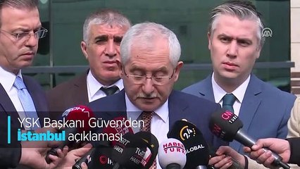 YSK Başkanı Güven'den İstanbul sonuçları ile ilgili açıklama