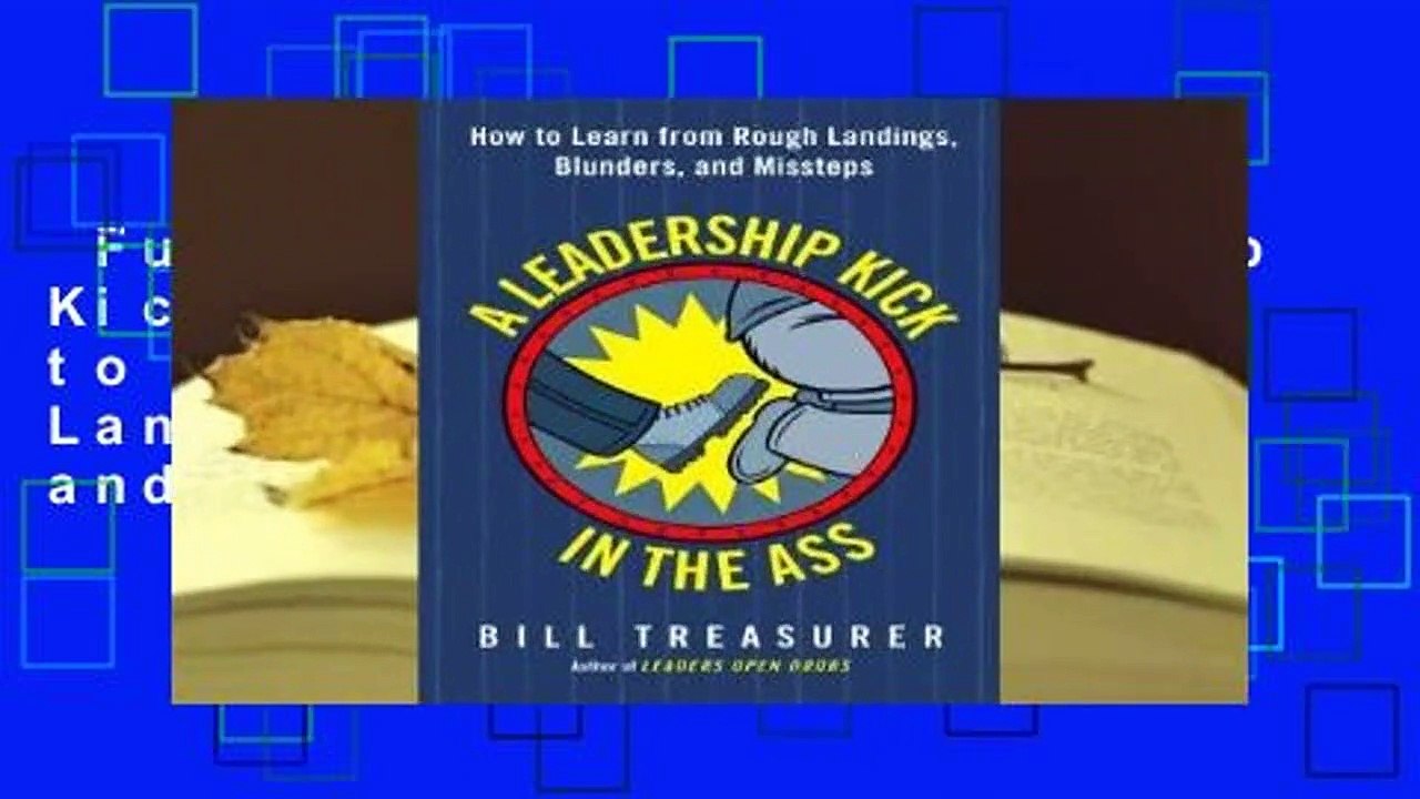 Full E-book  A Leadership Kick in the Ass: How to Learn from Rough Landings, Blunders, and