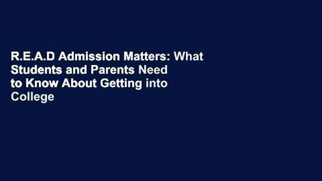 R.E.A.D Admission Matters: What Students and Parents Need to Know About Getting into College