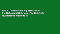 R.E.A.D Understanding Statistics in the Behavioral Sciences (Psy 200 (300) Quantitative Methods in