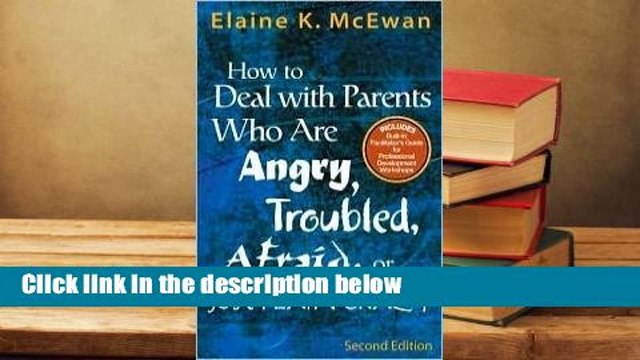 How to Deal With Parents Who Are Angry, Troubled, Afraid, or Just Plain Crazy For Kindle