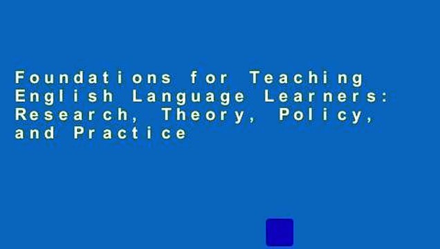 Foundations for Teaching English Language Learners: Research, Theory, Policy, and Practice