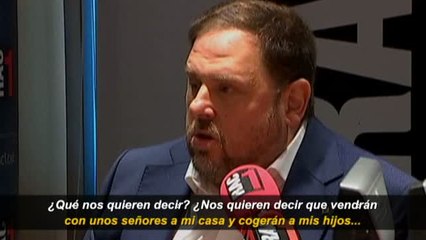 Junqueras: "¿Vendrán unos señores a mi casa y cogerán a mis hijos y los echarán a la calle?"