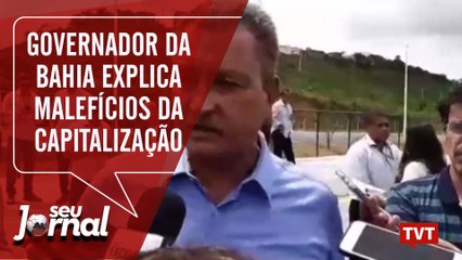Governador da Bahia explica malefícios da capitalização