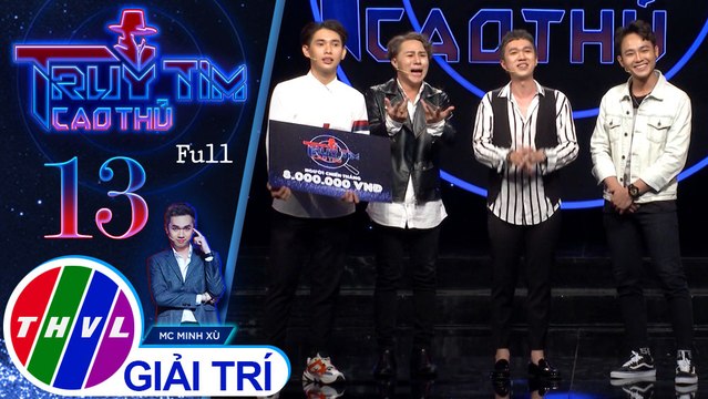 Truy tìm cao thủ - Tập 13 FULL: Phi Nguyễn, Quỳnh Lý, Anh Tú, Thanh Trực