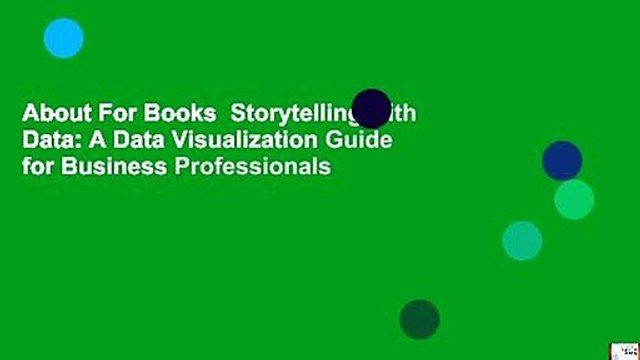 About For Books Storytelling with Data: A Data Visualization Guide for Business Professionals