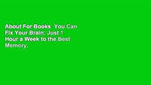About For Books  You Can Fix Your Brain: Just 1 Hour a Week to the Best Memory, Productivity, and