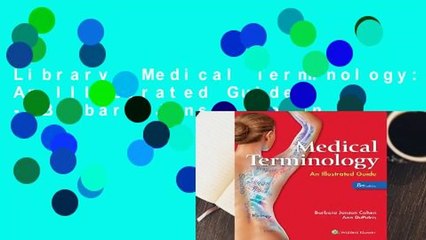 Library  Medical Terminology: An Illustrated Guide - Barbara Janson Cohen