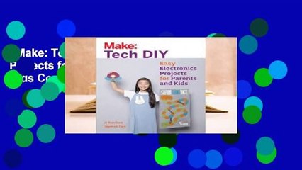 Make: Tech DIY: Easy Electronics Projects for Parents and Kids Complete
