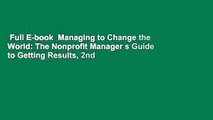 Full E-book  Managing to Change the World: The Nonprofit Manager s Guide to Getting Results, 2nd