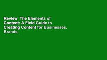 Review  The Elements of Content: A Field Guide to Creating Content for Businesses, Brands,