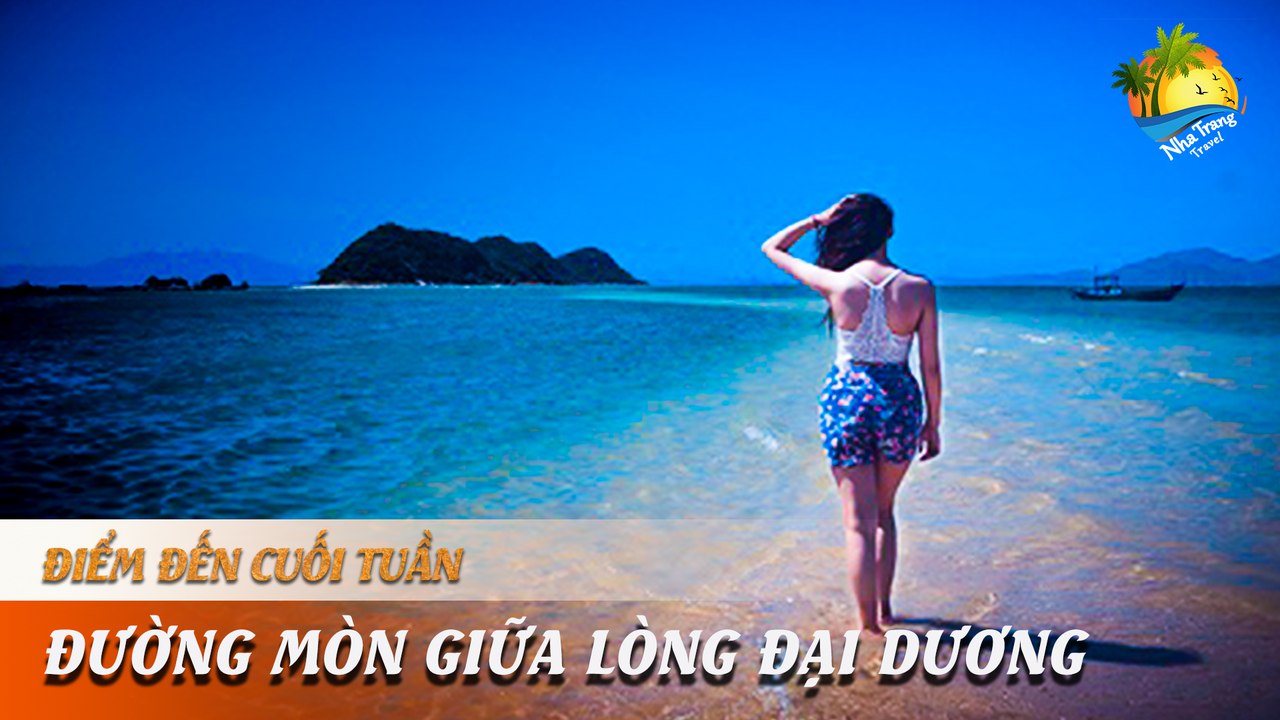 [ĐIỂM ĐẾN CUỐI TUẦN] - CHINH PHỤC CON ĐƯỜNG ĐI BỘ GIỮA LÒNG ĐẠI DƯƠNG | NHA TRANG TRAVEL