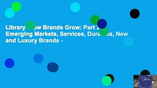 Library How Brands Grow: Part 2: Emerging Markets, Services, Durables, New and Luxury Brands -