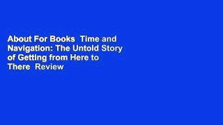About For Books  Time and Navigation: The Untold Story of Getting from Here to There  Review