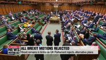 Brexit remains in limbo as UK Parliament rejects alternative plans