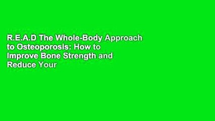 R.E.A.D The Whole-Body Approach to Osteoporosis: How to Improve Bone Strength and Reduce Your