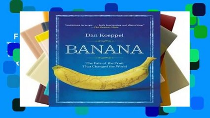 Full E-book  Banana: The Fate of the Fruit That Changed the World  Review
