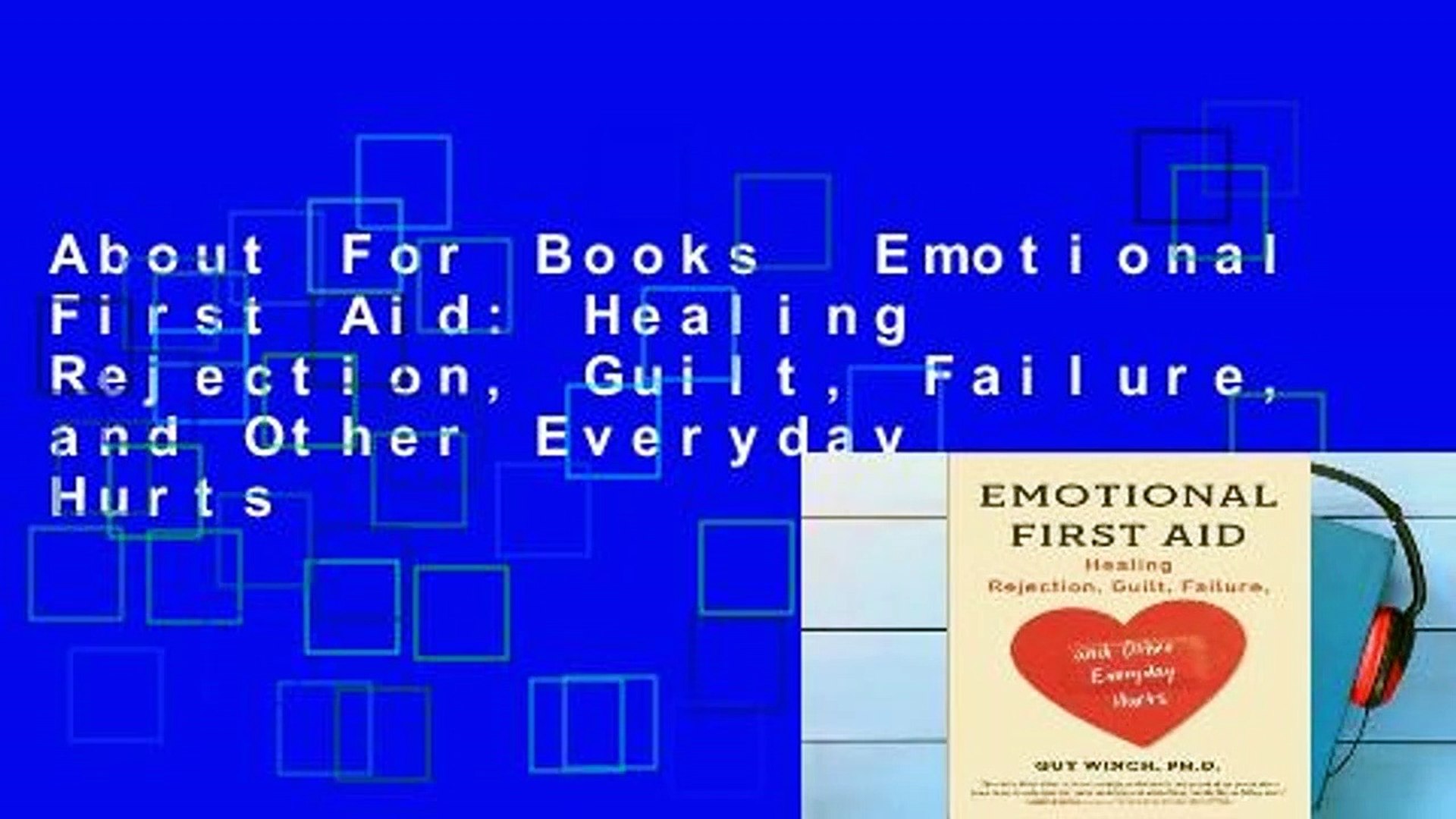 About For Books Emotional First Aid Healing Rejection Guilt Failure And Other Everyday Hurts Video Dailymotion