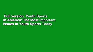 Full version  Youth Sports in America: The Most Important Issues in Youth Sports Today  Review