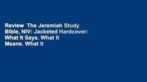 Review  The Jeremiah Study Bible, NIV: Jacketed Hardcover: What It Says. What It Means. What It