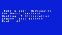 Full E-book  Homeopathy for Musculoskeletal Healing: A Conservation Legacy  Best Sellers Rank : #5