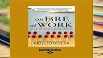 [Read] On Fire at Work: How Great Companies Ignite Passion in Their People Without Burning Them