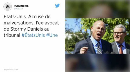 Etats-Unis. Accusé de malversations, l'ex-avocat de Stormy Daniels au tribunal