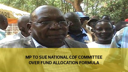 MP to sue national CDF committee over fund allocation formula