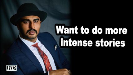 Arjun Kapoor wants to do more intense stories