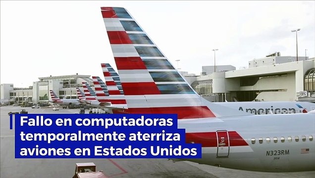 Fallo en computadoras temporalmente aterriza aviones en Estados Unidos