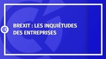 Brexit : les inquiétudes des entreprises